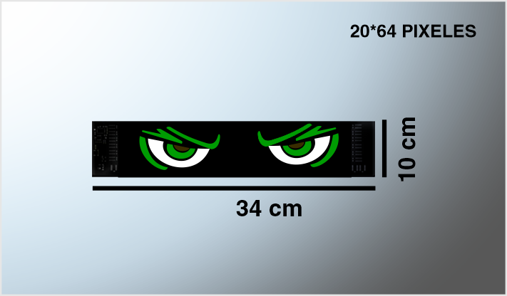 PANEL LUZ LED DECORATIVO (34.8x10.2 cms) 20*64 PIXELES "OJOS MOVIMIENTO" 12 Volts (2 Piezas) CHINA/24 PANEL LUZ LED DECORATIVO (60x12 cms)16*96 PIXELES "OJOS MOVIMIENTO" 12 Volts (2 Piezas) CHINA/24 PANEL LUZ LED DECORATIVO (89.8x19.2 cms)16*96 PIXELES "OJOS EN MOVIMIENTO" 12 Volts CHINA/18 PANEL LUZ LED DECORATIVO (133x19.2 PIXELES "OJOS EN MOVIMIENTO" 12 Volts CHINA/12 PANEL LUZ LED DECORATIVO (176.2x19.2 PIXELES "OJOS EN MOVIMIENTO" 12 Volts CHINA/8 SISTEMA CAMARAS (2) CON MONITOR (18.5x11.5 12-24 Volts C/MEMORIA DE USO AUTOMOTRIZ CHINA /10